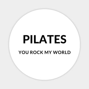 Pilates you rock my world. Magnet